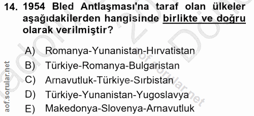 14. soru: 1954 Bled Antlaşması'na taraf olan ülkeler aşağıdakilerden hangisinde birlikte ve doğru olarak verilmiştir? A) Romany…