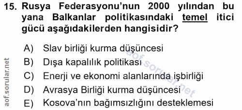 15. soru: Rusya Federasyonu'nun 2000 yılından bu yana Balkanlar politikasındaki temel itici gücü aşağıdakilerden hangisidir? A)…