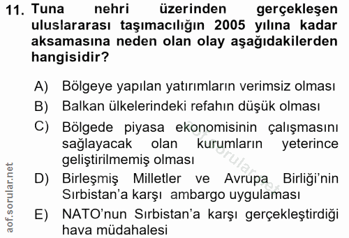 11. soru: Tuna nehri üzerinden gerçekleşen uluslararası taşımacılığın 2005 yılına kadar aksamasına neden olan olay aşağıdakiler…
