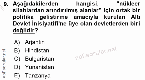 9. soru: Aşağıdakilerden hangisi, "nükleer silahlardan arındırılmış alanlar" için ortak bir politika geliştirme l amacıyla kur…