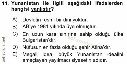 11. soru: Yunanistan ile ilgili aşağıdaki ifadelerden hangisi yanlıştır? A) Devletin resmi bir dini yoktur. B) AB'ye 1981 yılın…