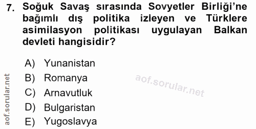 7. soru: Soğuk Savaş sırasında Sovyetler Birliği'ne bağımlı dış politika izleyen ve Türklere asimilasyon politikası uygulayan…