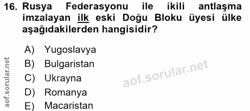 16. soru: Rusya Federasyonu ile ikili antlaşma imzalayan ilk eski Doğu Bloku üyesi ülke aşağıdakilerden hangisidir? A) Yugoslav…