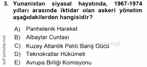 3. soru: Yunanistan siyasal hayatında, 1967-1974 yılları arasında iktidar olan askeri yönetim aşağıdakilerden hangisidir? A) P…