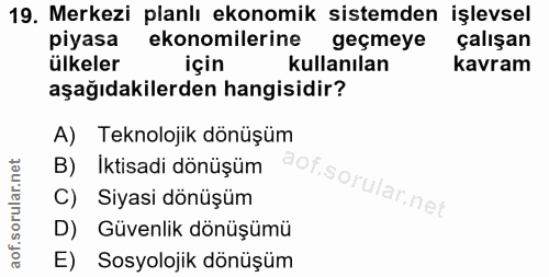 19. soru: Merkezi planlı ekonomik sistemden işlevsel piyasa ekonomilerine geçmeye çalışan ülkeler için kullanılan kavram aşağıd…