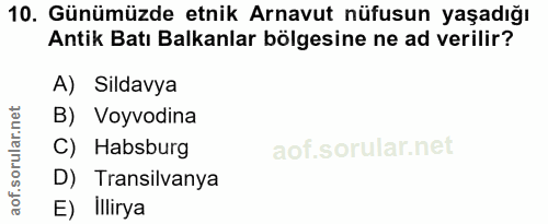 10. soru: Günümüzde etnik Arnavut nüfusun yaşadığı Antik Batı Balkanlar bölgesine ne ad verilir? A) Sildavya B) Voyvodina C) Ha…