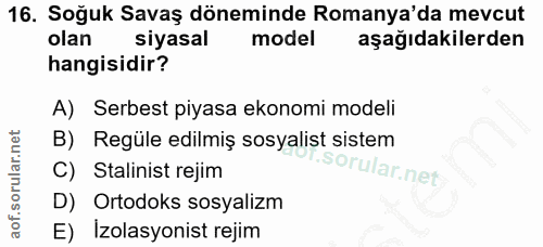 16. soru: Soğuk Savaş döneminde Romanya'da mevcut olan siyasal model aşağıdakilerden hangisidir? A) Serbest piyasa ekonomi mode…