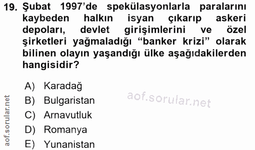 19. soru: Şubat 1997'de spekülasyonlarla paralarını kaybeden halkın isyan çıkarıp askeri depoları, devlet girişimlerini ve özel…