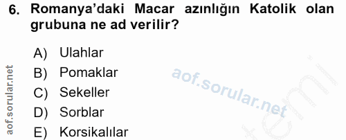 6. soru: Romanya'daki Macar azınlığın Katolik olan grubuna ne ad verilir? A) Ulahlar B) Pomaklar C) Sekeler D) Sorblar E) Kors…