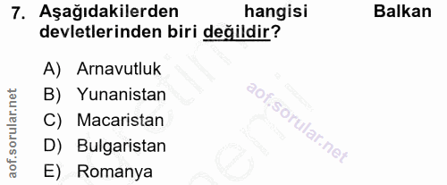 7. soru: Aşağıdakilerden hangisi Balkan devletlerinden biri değildir? A) Arnavutluk B) Yunanistan C) Macaristan D) Bulgaristan…