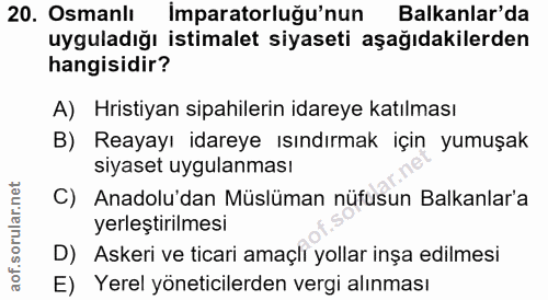 20. soru: Osmanlı Imparatorluğu'nun Balkanlar'da uyguladığı istimalet siyaseti aşağıdakilerden hangisidir? A) Hristiyan sipahil…