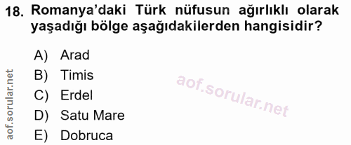 18. soru: Romanya'daki Türk nüfusun ağırlıklı olarak yaşadığı bölge aşağıdakilerden hangisidir? A) Arad B) Timis C) Erdel D) Sa…