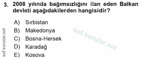 3. soru: 2008 yılında bağımsızlığını ilan eden Balkan devleti aşağıdakilerden hangisidir? Sırbistan B) Makedonya C) Bosna-Hers…