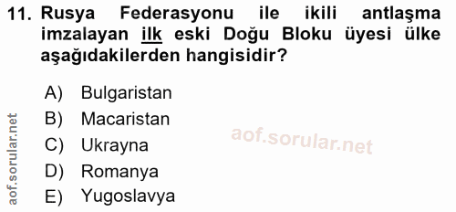 11. soru: Rusya Federasyonu ile ikili antlaşma imzalayan ilk eski Doğu Bloku üyesi ülke aşağıdakilerden hangisidir? A) Bulgaris…