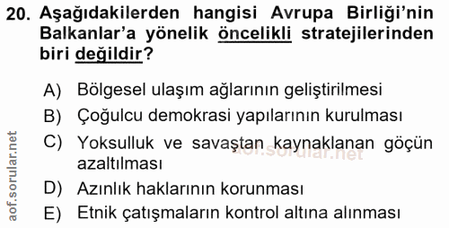 20. soru: Aşağıdakilerden hangisi Avrupa Birliği'nin Balkanlar'a yönelik öncelikli stratejilerinden biri değildir? A) Bölgesel…