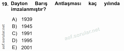 19. soru: Dayton Barış Antlaşması kaç yılında imzalanmıştır? A) 1939 rular.net B) 1945 C) 1991 D) 1995 aof. E) 2001