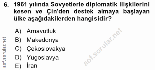 6. soru: 1961 yılında Sovyetlerle diplomatik ilişkilerini kesen ve Çin'den destek almaya başlayan ülke aşağıdakilerden hangisi…