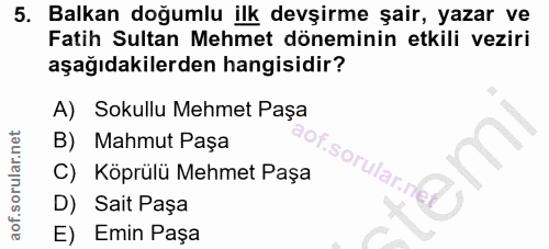 5. soru: Balkan doğumlu ilk devşirme şair, yazar ve Fatih Sultan Mehmet döneminin etkili veziri aşağıdakilerden hangisidir? A)…