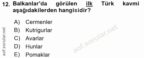 12. soru: Balkanlar'da görülen ilk Türk kavmi aşağıdakilerden hangisidir? A) Cemenler B) Kutrigurlar C) Avarlar aof.sort D) Hun…
