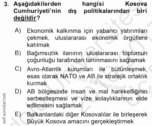 3. soru: Aşağıdakilerden hangisi Kosova Cumhuriyeti'nin dış politikalarından biri değildir? A) Ekonomik kalkınma için yabancı…