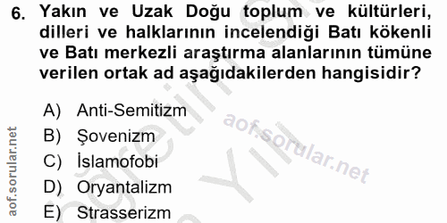 6. soru: Yakın ve Uzak Doğu toplum ve kültürleri, dilleri ve halklarının incelendiği Batı kökenli ve Batı merkezli araştırma a…