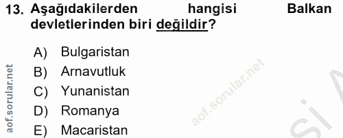 13. soru: Aşağıdakilerden hangisi Balkan devletlerinden biri değildir? A) Bulgaristan B) Arnavutluk C) Yunanistan D) Romanya E)…