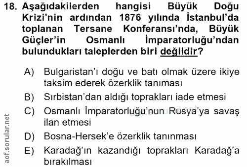 18. soru: Aşağıdakilerden hangisi Büyük Doğu Krizi'nin ardından 1876 yılında İstanbul'da toplanan Tersane Konferansı'nda, Büyük…