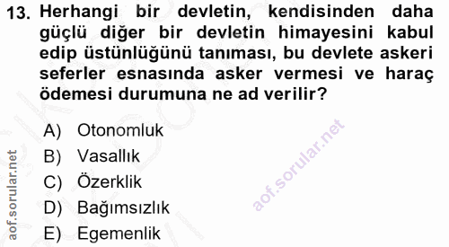 13. soru: Herhangi bir devletin, kendisinden daha güçlü diğer bir devletin himayesini kabul edip üstünlüğünü tanıması, bu devle…