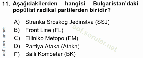 11. soru: Aşağıdakilerden hangisi Bulgaristan'daki popülist radikal partilerden biridir? A) Stranka Srpskog Jedinstva (SSJ) B)…