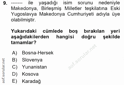 9. soru: --_ ile yaşadığı isim sorunu nedeniyle Makedonya, Birleşmiş Milletler teşkilatına Eski Yugoslavya Makedonya Cumhuriye…