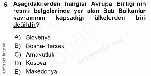 5. soru: Aşağıdakilerden hangisi Avrupa Birliği'nin resmi belgelerinde yer alan Batı Balkanlar kavramının kapsadığı ülkelerden…