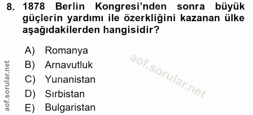 8. soru: 1878 Berlin Kongresi'nden sonra büyük güçlerin yardımı ile özerkliğini kazanan ülke aşağıdakilerden hangisidir? A) Ro…