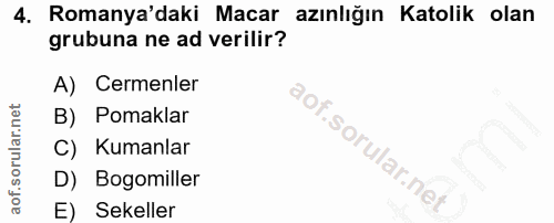 4. soru: Romanya'daki Macar azınlığın Katolik olan grubuna ne ad verilir? A) Cemenler B) Pomaklar C) Kumanlar D) Bogomiller E)…