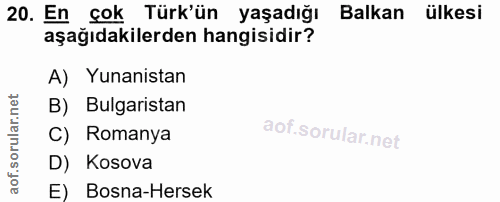 20. soru: En çok Türk'ün yaşadığı Balkan ülkesi aşağıdakilerden hangisidir? A) Yunanistan B) Bulgaristan C) Romanya D) Kosova E…