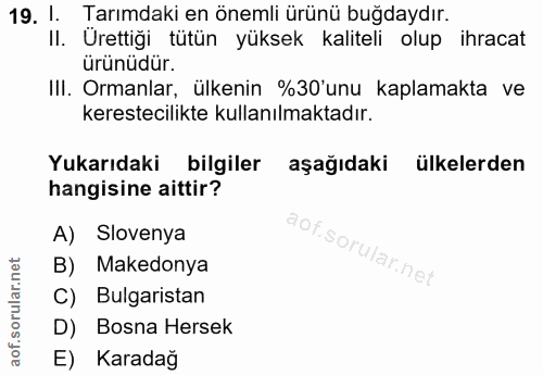 19. soru: I. Tarımdaki en önemli ürünü buğdaydır. II. Ürettiği tütün yüksek kaliteli olup ihracat Ürünüdür. III. Ormanlar, ülke…