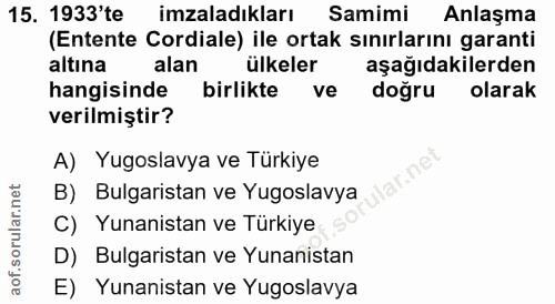 15. soru: 1933'te imzaladıkları Samimi Anlaşma (Entente Cordiale) ile ortak sınırlarını garanti altına alan ülkeler aşağıdakile…