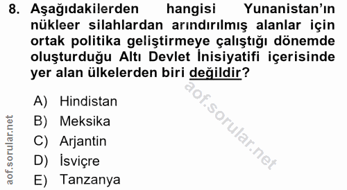 8. soru: Aşağıdakilerden hangisi Yunanistan'ın nükleer silahlardan arındırılmış alanlar için ortak politika geliştirmeye çalış…