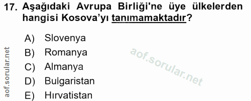 17. soru: Aşağıdaki Avrupa Birliği'ne üye ülkelerden hangisi Kosova'yı tanımamaktadır? A) Slovenya Romanya C) Almanya D) Bulgar…