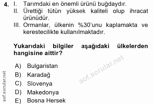 4. soru: I. Tarımdaki en önemli ürünü buğdaydır. II. Urettiği tütün yüksek kaliteli olup ihracat ürünüdür. Ill. Ormanlar, ülke…