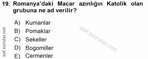 19. soru: Romanya'daki Macar azınlığın Katolik olan grubuna ne ad verilir? A) Kumanlar B) Pomaklar C) Sekeller D) Bogomiller E)…