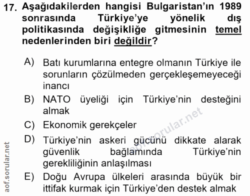17. soru: Aşağıdakilerden hangisi Bulgaristan'ın 1989 sonrasında Türkiye'ye yönelik dış politikasında değişikliğe gitmesinin te…