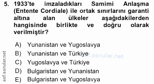 5. soru: 1933'te imzaladıkları Samimi Anlaşma (Entente Cordiale) ile ortak sınırlarını garanti altına alan ülkeler aşağıdakile…