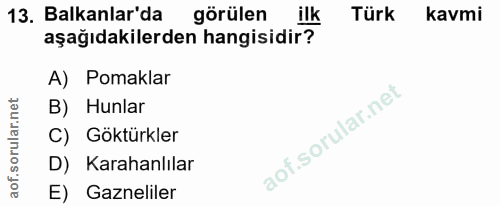 13. soru: Balkanlar'da görülen ilk Türk kavmi aşağıdakilerden hangisidir? A) Pomaklar B) Hunlar C) Göktürkler D) Karahanlılar E…