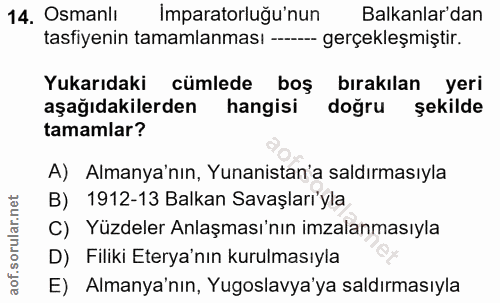 14. soru: Osmanlı Imparatorluğu'nun Balkanlar'dan tasfiyenin tamamlanması -- gerçekleşmiştir. Yukarıdaki cümlede boş bırakılan…