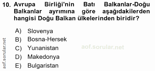 10. soru: Avrupa Birliği'nin Batı Balkanlar-Doğu Balkanlar ayrımına göre aşağıdakilerden hangisi Doğu Balkan ülkelerinden birid…