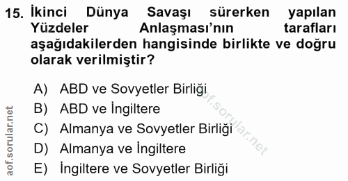 15. soru: Ikinci Dünya Savaşı sürerken yapılan Yüzdeler Anlaşması'nın tarafları aşağıdakilerden hangisinde birlikte ve doğru ol…