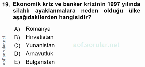 19. soru: Ekonomik kriz ve banker krizinin 1997 yılında silahlı ayaklanmalara neden olduğu ülke aşağıdakilerden hangisidir? A)…