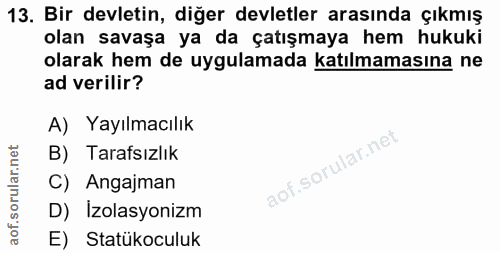 13. soru: Bir devletin, diğer devletler arasında çıkmış olan savaşa ya da çatışmaya hem hukuki olarak hem de uygulamada katılma…