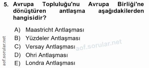 5. soru: Avrupa Topluluğu'nu Avrupa Birliği'ne dönüştüren antlaşma aşağıdakilerden hangisidir? A) Maastricht Antlaşması C) Ver…