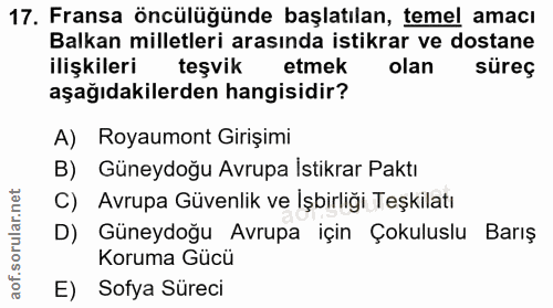 17. soru: Fransa öncülüğünde başlatılan, temel amacı Balkan milletleri arasında istikrar ve dostane ilişkileri teşvik etmek ola…